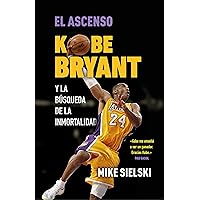 El ascenso. Kobe Bryant y la búsqueda de la inmortalidad (Spanish Edition) El ascenso. Kobe Bryant y la búsqueda de la inmortalidad (Spanish Edition) Audible Audiobook Paperback Kindle