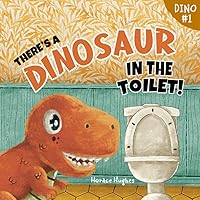 There's a Dinosaur in the Toilet!: A Rhyming Read Aloud Story Book For Kids And Adults About Loneliness, Friendship and the Need to Look Beneath the Surface