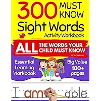 300 Must Know Sight Words Activity Workbook: Learn, Trace & Practice the 300 Most Common High Frequency Words for Kids Learning to Read and Write (Dolch Sight Words & Fry Sight Words)
