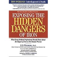 Exposing the Hidden Dangers of Iron: What Every Medical Professional Should Know about the Impact of Iron on the Disease Process Exposing the Hidden Dangers of Iron: What Every Medical Professional Should Know about the Impact of Iron on the Disease Process Paperback