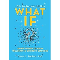 What If? 10th Anniversary Edition: Short Stories to Spark Inclusion & Diversity Dialogue What If? 10th Anniversary Edition: Short Stories to Spark Inclusion & Diversity Dialogue Kindle Audible Audiobook Paperback Audio CD