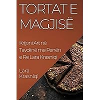 Tortat e Magjisë: Krijoni Art në Tavolinë me Penën e Re Lara Krasniqi (Albanian Edition)
