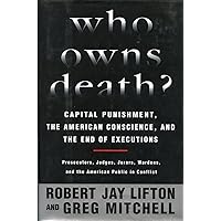 Who Owns Death? Capital Punishment, the American Conscience, and the End of the Death Penalty Who Owns Death? Capital Punishment, the American Conscience, and the End of the Death Penalty Hardcover Paperback