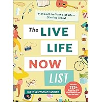 The Live Life Now List: Plan and Live Your Best Life―Starting Today! The Live Life Now List: Plan and Live Your Best Life―Starting Today! Hardcover Kindle