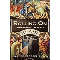 Rolling On: Two Hundred Years of Blair Iron and Steel Rolling On: Two Hundred Years of Blair Iron and Steel Paperback Kindle