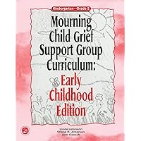 Mourning Child Grief Support Group Curriculum: Early Childhood Edition: Grades K-2 Mourning Child Grief Support Group Curriculum: Early Childhood Edition: Grades K-2 Paperback Kindle