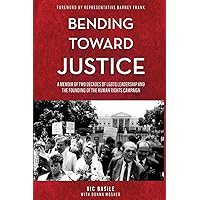 Bending Toward Justice: A Memoir of Two Decades of LGBT Leadership and the Founding of the Human Rights Campaign Bending Toward Justice: A Memoir of Two Decades of LGBT Leadership and the Founding of the Human Rights Campaign Paperback Kindle