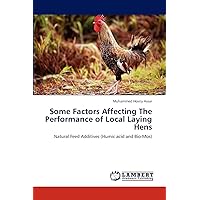 Some Factors Affecting The Performance of Local Laying Hens: Natural Feed Additives (Humic acid and Bio-Mos) Some Factors Affecting The Performance of Local Laying Hens: Natural Feed Additives (Humic acid and Bio-Mos) Paperback