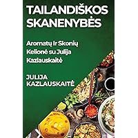 Tailandiskos Skanenybes: Aromatų Ir Skonių Kelione su Julija Kazlauskaite (Lithuanian Edition)