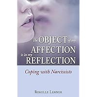 The Object of My Affection Is in My Reflection: Coping with Narcissists The Object of My Affection Is in My Reflection: Coping with Narcissists Paperback Audible Audiobook Kindle