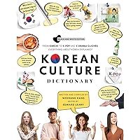 Korean Culture Dictionary: From Kimchi To K-Pop And K-Drama Clichés. Everything About Korea Explained! (The K-Pop Dictionary)
