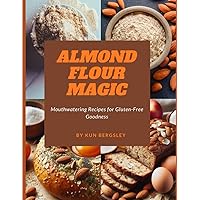 Almond Flour Magic: Mouthwatering Recipes for Gluten-Free Goodness (Almond Flour Cookbook) Almond Flour Magic: Mouthwatering Recipes for Gluten-Free Goodness (Almond Flour Cookbook) Kindle Paperback