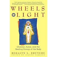 Wheels of Light: Chakras, Auras, and the Healing Energy of the Body Wheels of Light: Chakras, Auras, and the Healing Energy of the Body Paperback