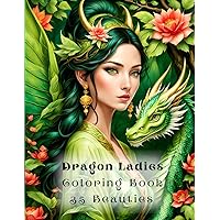 Dragon Ladies Coloring Book. 35 Beauties: 35 Unique Beautiful and Festive Fantasy Female Characters | Perfect Art Therapy | Ideal for Gift Dragon Ladies Coloring Book. 35 Beauties: 35 Unique Beautiful and Festive Fantasy Female Characters | Perfect Art Therapy | Ideal for Gift Paperback