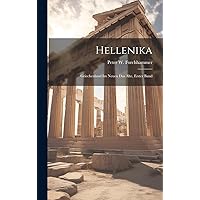 Hellenika: Griechenland Im Neuen Das Alte, Erster Band (German Edition) Hellenika: Griechenland Im Neuen Das Alte, Erster Band (German Edition) Hardcover Paperback