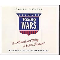 Taxing Wars: The American Way of War Finance and the Decline of Democracy Taxing Wars: The American Way of War Finance and the Decline of Democracy Hardcover Kindle Audible Audiobook Audio CD