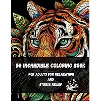 50 Incredible Coloring Book for Adults for Relaxation and Stress Relief