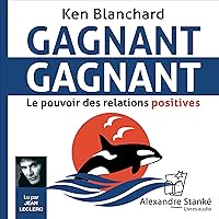 Gagnant, gagnant [Win, Win]: Le pouvoir des relations positives [The Power of Positive Relationships] Gagnant, gagnant [Win, Win]: Le pouvoir des relations positives [The Power of Positive Relationships] Audible Audiobook Paperback