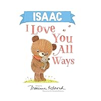 Isaac I Love You All Ways: A Personalized Book About a Parent's Never-Ending Love (Gifts for Babies and Toddlers, Gifts for Valentine's Day)