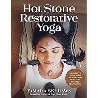 Hot Stone Restorative Yoga: A Complete Guide with 35+ Poses and Sequences for Deep Relaxation