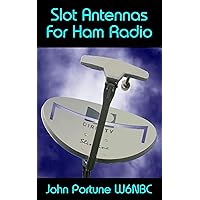 Slot Antennas for Ham Radio: The Forgotten Antenna