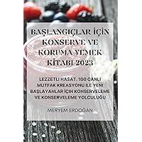 BaŞlangiçlar İçİn Konserve Ve Koruma Yemek Kİtabi 2023 (Turkish Edition)