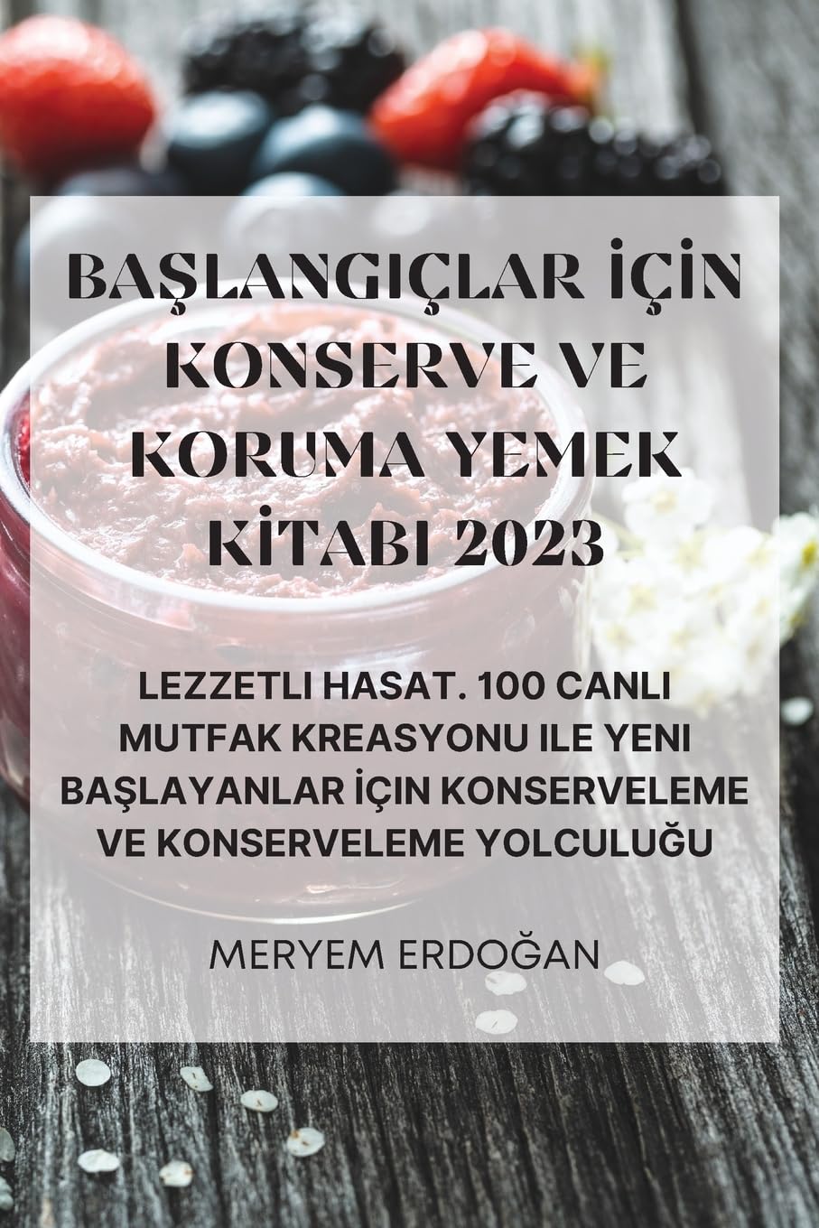 BaŞlangiçlar İçİn Konserve Ve Koruma Yemek Kİtabi 2023 (Turkish Edition)