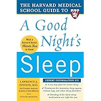 The Harvard Medical School Guide to a Good Night's Sleep (Harvard Medical School Guides) The Harvard Medical School Guide to a Good Night's Sleep (Harvard Medical School Guides) Paperback Kindle