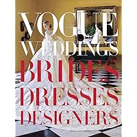 Vogue Weddings: Brides, Dresses, Designers (Vogue Lifestyle Series) Vogue Weddings: Brides, Dresses, Designers (Vogue Lifestyle Series) Hardcover
