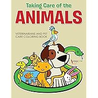 Taking Care of the Animals: Veterinarians and Pet Care Coloring Book