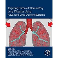 Targeting Chronic Inflammatory Lung Diseases Using Advanced Drug Delivery Systems Targeting Chronic Inflammatory Lung Diseases Using Advanced Drug Delivery Systems Kindle Paperback