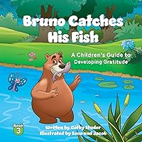 Bruno Catches His Fish: A Children's Guide to Developing Gratitude (The Adventures of Gus and Pasha) Bruno Catches His Fish: A Children's Guide to Developing Gratitude (The Adventures of Gus and Pasha) Paperback Kindle Hardcover