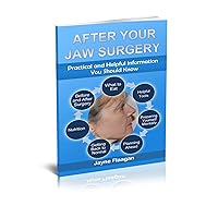 After Your Jaw Surgery: Practical and Helpful Information You Should Know After Your Jaw Surgery: Practical and Helpful Information You Should Know Kindle Paperback