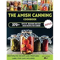 The Amish Canning Cookbook: Discover Delicious And Easy Amish Recipes For Canning
