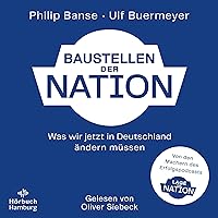 Baustellen der Nation: Was wir jetzt in Deutschland ändern müssen Baustellen der Nation: Was wir jetzt in Deutschland ändern müssen Audible Audiobook Kindle Hardcover