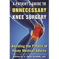 A Patient's Guide to Unnecessary Knee Surgery: How to Avoid the Pitfalls of Hasty Medical Advice A Patient's Guide to Unnecessary Knee Surgery: How to Avoid the Pitfalls of Hasty Medical Advice Paperback Kindle
