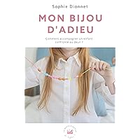 Mon bijou d'adieu: Comment accompagner un enfant confronté au deuil ? (French Edition) Mon bijou d'adieu: Comment accompagner un enfant confronté au deuil ? (French Edition) Kindle Paperback