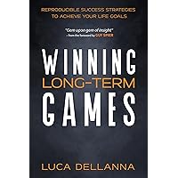 Winning Long-Term Games: Reproducible Success Strategies to Achieve Your Life Goals Winning Long-Term Games: Reproducible Success Strategies to Achieve Your Life Goals Kindle Paperback Hardcover