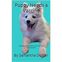 Puppy Needs a Vaccine: Helping kids understand Covid19 Vaccinations