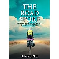 The Road Spoke: Trepidation and Tranquility on a Bicycle Odyssey The Road Spoke: Trepidation and Tranquility on a Bicycle Odyssey Kindle Paperback Hardcover