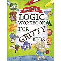 My First Logic Workbook for Gritty Kids: Spatial Reasoning, Math Puzzles, Logic Problems, Focus Activities. (Develop Problem Solving, Critical Thinking, Analytical & STEM Skills in Kids Ages 4, 5, 6.)