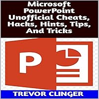 Microsoft PowerPoint Unofficial Cheats, Hacks, Hints, Tips, and Tricks Microsoft PowerPoint Unofficial Cheats, Hacks, Hints, Tips, and Tricks Audible Audiobook Kindle