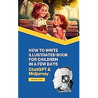 How to write an illustrated book for children in a few days: ChatGPT for beginners, fiction writing step by step | Midjourney consistent character tutorial ... create end product (AI boost for authors 1) How to write an illustrated book for children in a few days: ChatGPT for beginners, fiction writing step by step | Midjourney consistent character tutorial ... create end product (AI boost for authors 1) Kindle Paperback