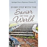 Apologies From a Repentant Christian III: Every Step with the Savior of the World Apologies From a Repentant Christian III: Every Step with the Savior of the World Kindle Paperback