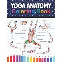 Yoga Anatomy Coloring Book: Learn the Anatomy and Enhance Your Practice. A Visual Guide to Form, Function and Movement. Yoga Coloring Book for Adults. ... for Yoga Instructors, Teachers & Enthusiasts.