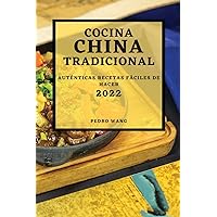 Cocina China Tradicional 2022: Auténticas Recetas Fáciles de Hacer (Spanish Edition)