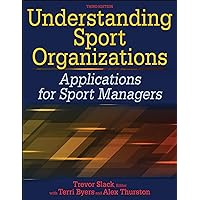 Understanding Sport Organizations: Applications for Sport Managers Understanding Sport Organizations: Applications for Sport Managers Kindle Paperback
