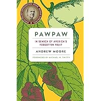 Pawpaw: In Search of America’s Forgotten Fruit Pawpaw: In Search of America’s Forgotten Fruit Paperback Kindle Hardcover