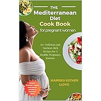 The Mediterranean Diet cookbook for Pregnant Women: 60+ Delicious and Nutrient-Rich Recipes for A Healthy Pregnancy Journey. The Mediterranean Diet cookbook for Pregnant Women: 60+ Delicious and Nutrient-Rich Recipes for A Healthy Pregnancy Journey. Kindle Paperback