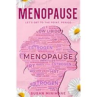 Menopause: Let's Get to the Point, Period.: Complete Menopause Self-Care Book for Aging Women - Manage Menopause Symptoms, Optimize your Emotional Health and Embrace this Transition Menopause: Let's Get to the Point, Period.: Complete Menopause Self-Care Book for Aging Women - Manage Menopause Symptoms, Optimize your Emotional Health and Embrace this Transition Paperback Kindle Audible Audiobook